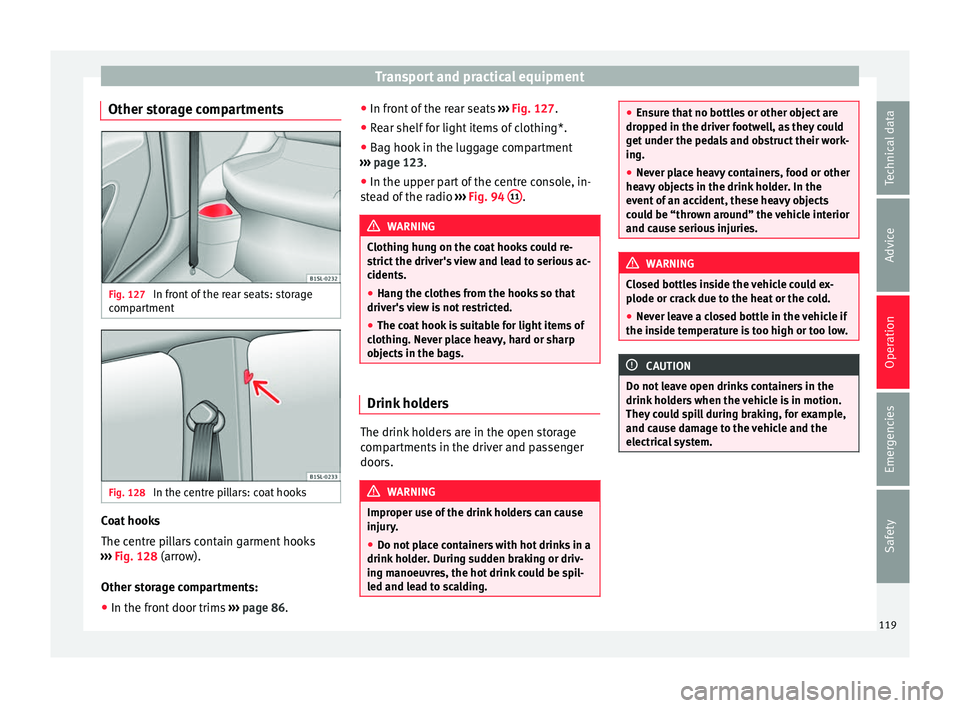 Seat Mii 2016 Owners manual Transport and practical equipment
Other storage compartments Fig. 127
In front of the rear seats: storage
c omp
ar
tment Fig. 128
In the centre pillars: coat hooks Coat hooks
The c
entr
e pi
llars Seat Mii 2016 Owners manual Transport and practical equipment
Other storage compartments Fig. 127
In front of the rear seats: storage
c omp
ar
tment Fig. 128
In the centre pillars: coat hooks Coat hooks
The c
entr
e pi
llars