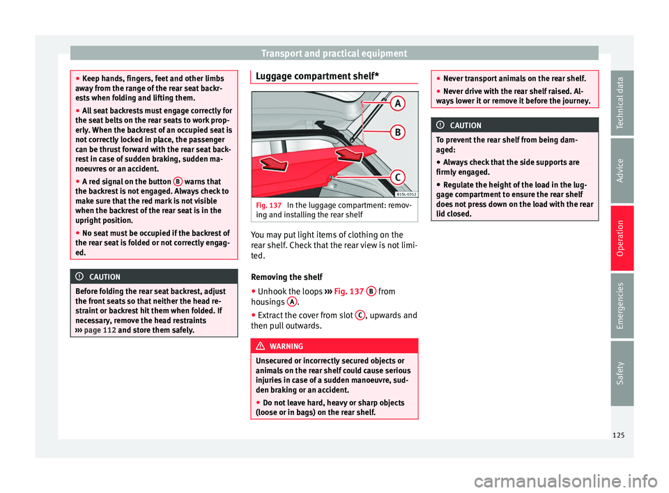 Seat Mii 2016 Owners manual Transport and practical equipment
●
Keep h and
s, fingers, feet and other limbs
away from the range of the rear seat backr-
ests when folding and lifting them.
● All seat backrests must engage cor Seat Mii 2016 Owners manual Transport and practical equipment
●
Keep h and
s, fingers, feet and other limbs
away from the range of the rear seat backr-
ests when folding and lifting them.
● All seat backrests must engage cor