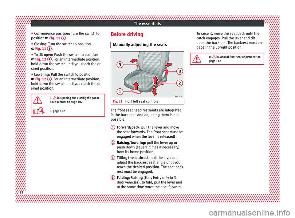 Seat Mii 2016  Owners manual The essentials
● Con
v
enience position: Turn the switch to
position  ››› Fig. 11  2 .
● Closing: Turn the switch to position
› ›
›

  Fig. 11  1 .
● To tilt open: Push the switch to
