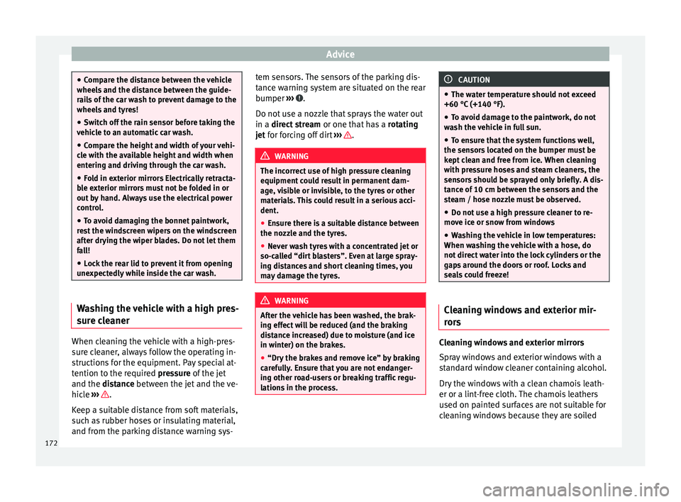 Seat Mii 2016 Owners manual Advice
●
Comp ar
e the distance between the vehicle
wheels and the distance between the guide-
rails of the car wash to prevent damage to the
wheels and tyres!
● Switch off the rain sensor before Seat Mii 2016 Owners manual Advice
●
Comp ar
e the distance between the vehicle
wheels and the distance between the guide-
rails of the car wash to prevent damage to the
wheels and tyres!
● Switch off the rain sensor before