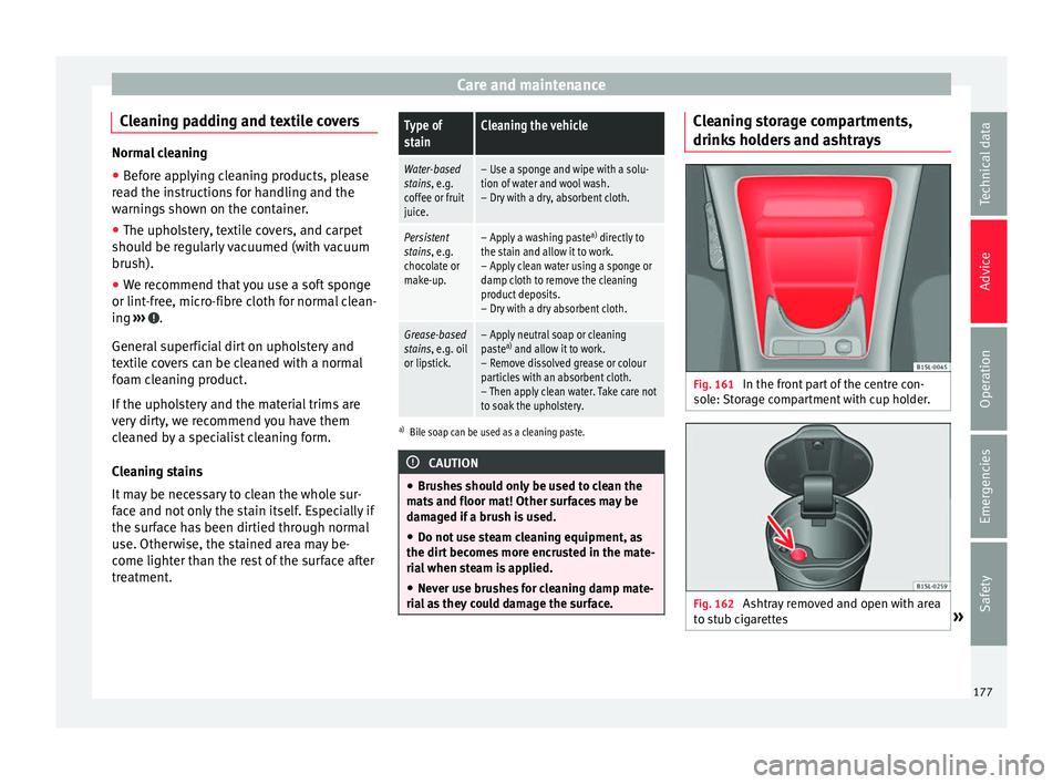 Seat Mii 2016  Owners manual Care and maintenance
Cleaning padding and textile covers Normal cleaning
● Before applying cleaning products, please
re a
d the instructions for handling and the
warnings shown on the container.
●