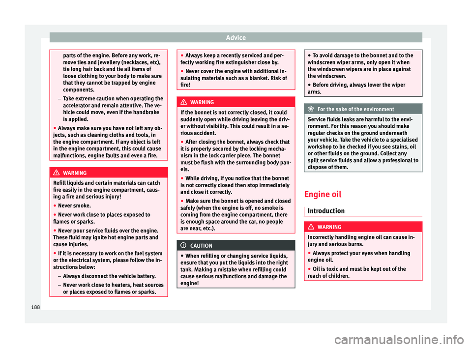 Seat Mii 2016 Owners Guide Advice
parts of the engine. Before any work, re-
mov
e tie
s and jewellery (necklaces, etc),
tie long hair back and tie all items of
loose clothing to your body to make sure
that they cannot be trappe Seat Mii 2016 Owners Guide Advice
parts of the engine. Before any work, re-
mov
e tie
s and jewellery (necklaces, etc),
tie long hair back and tie all items of
loose clothing to your body to make sure
that they cannot be trappe