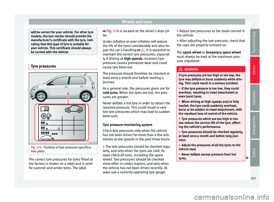 Seat Mii 2016  Owners manual Wheels and tyres
will be correct for your vehicle. For other tyre
models, the ty
r
e vendor should provide the
manufacturer's certificate with the tyre, indi-
cating that this type of tyre is suit