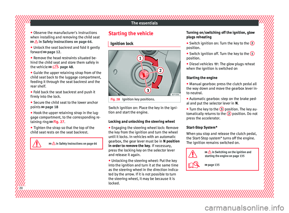 Seat Mii 2016  Owners manual The essentials
● Ob
ser
ve the manufacturer's instructions
when installing and removing the child seat
›››   in Safety instructions on page 66.
● Unlock the seat backrest and fold it gen