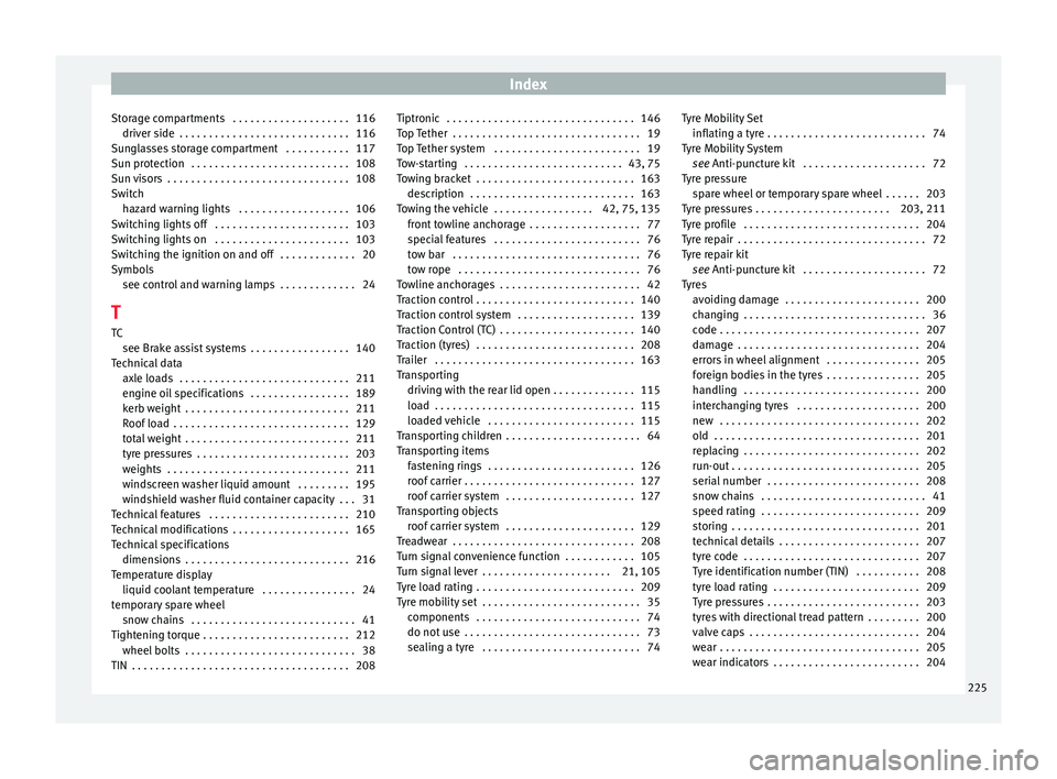 Seat Mii 2016  Owners manual Index
Storage compartments  . . . . . . . . . . . . . . . . . . . . 116 driv er s
ide
 . . . . . . . . . . . . . . . . . . . . . . . . . . . . . 116
Sunglasses storage compartment  . . . . . . . . . .