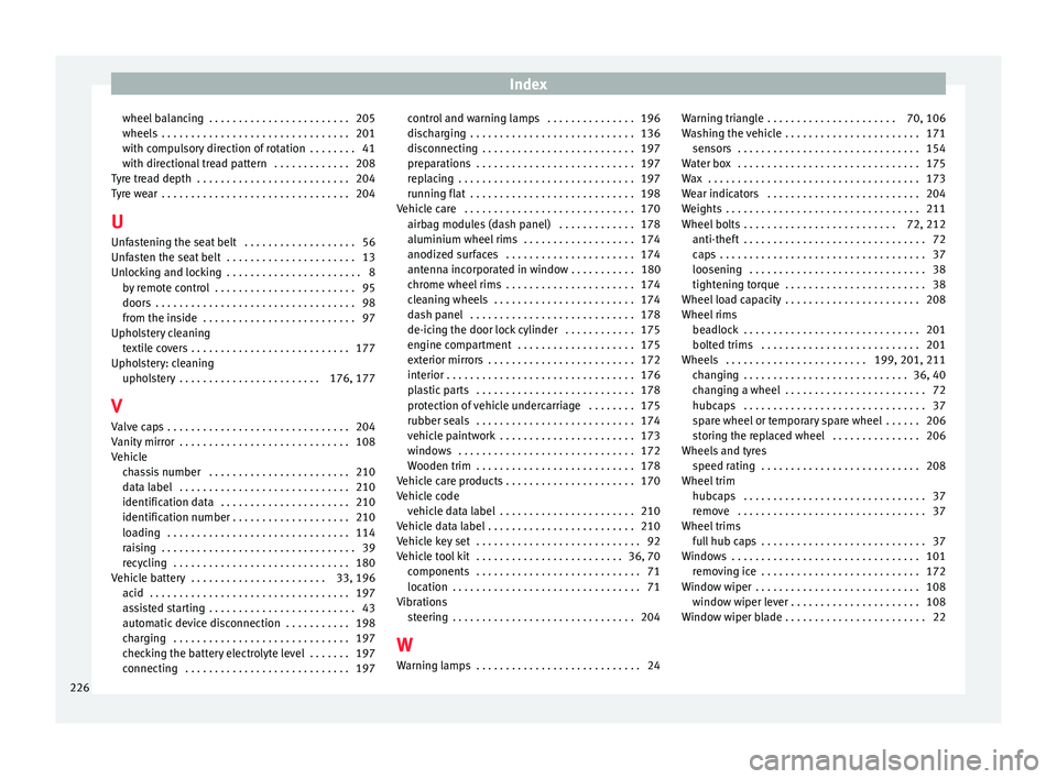 Seat Mii 2016  Owners manual Index
wheel balancing  . . . . . . . . . . . . . . . . . . . . . . . . 205
wheel s
 . . . . . . . . . . . . . . . . . . . . . . . . . . . . . . . . 201
w
ith compulsory direction of rotation  . . . . 