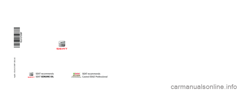 Seat Mii 2016  Owners manual OWNER’S  
MANUAL
Mii
1SL012720BF
Inglés  
1SL012720BF  (08.16)   
Mii
    Inglés  (08.16)SEAT recommends
SEAT  GENUINE OIL
SEAT recommends
Castrol EDGE Professional  
