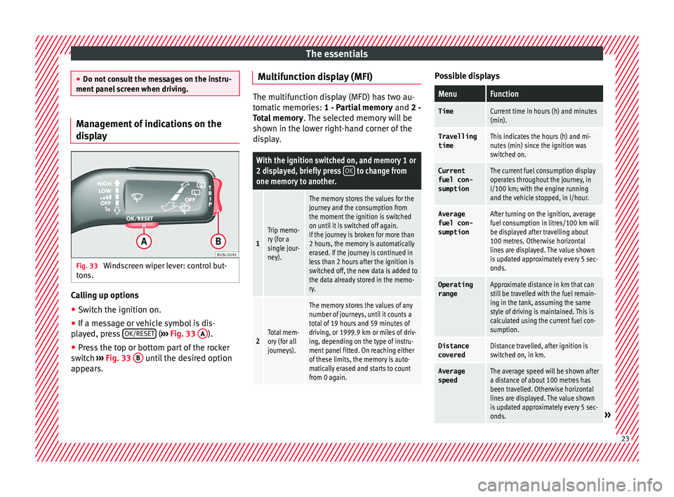 Seat Mii 2016  Owners manual The essentials
●
Do not c on
sult the messages on the instru-
ment panel screen when driving. Management of indications on the
dis
p

lay Fig. 33 
Windscreen wiper lever: control but-
t on
s. Callin