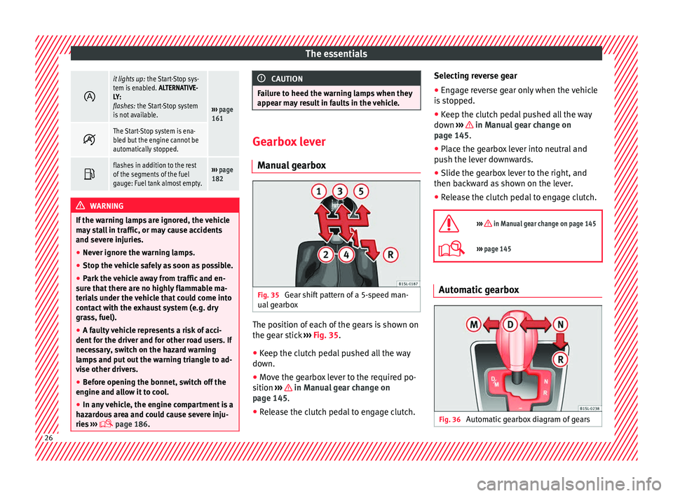 Seat Mii 2016  Owners manual The essentials
it lights up:
 the Start-Stop sys-
tem is enabled.  ALTERNATIVE-
LY:
flashes: the Start-Stop system
is not available.
›››  page 
161 
The Start-Stop system is ena-
bled but 