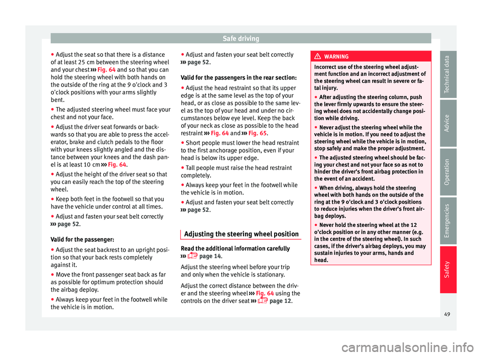 Seat Mii 2016 Owners manual Safe driving
● Adju s
t
the seat so that there is a distance
of at least 25 cm between the steering wheel
and your chest ››› Fig. 64 and so that you can
hold the steering wheel with both han Seat Mii 2016 Owners manual Safe driving
● Adju s
t
the seat so that there is a distance
of at least 25 cm between the steering wheel
and your chest ››› Fig. 64 and so that you can
hold the steering wheel with both han