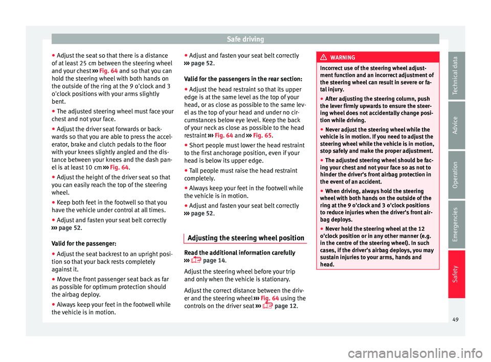 Seat Mii 2016  Owners manual Safe driving
● Adju s
t
 the seat so that there is a distance
of at least 25 cm between the steering wheel
and your chest  ››› Fig. 64 and so that you can
hold the steering wheel with both han