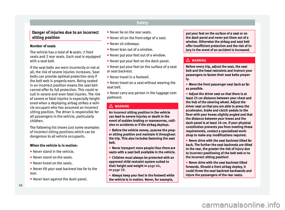 Seat Mii 2016 Owners manual Safety
Danger of injuries due to an incorrect
s ittin
g po
sitionNumber of seats
The v
ehic
le has a total of 4 seats: 2 front
seats and 2 rear seats. Each seat is equipped
with a seat belt.
If the Seat Mii 2016 Owners manual Safety
Danger of injuries due to an incorrect
s ittin
g po
sitionNumber of seats
The v
ehic
le has a total of 4 seats: 2 front
seats and 2 rear seats. Each seat is equipped
with a seat belt.
If the