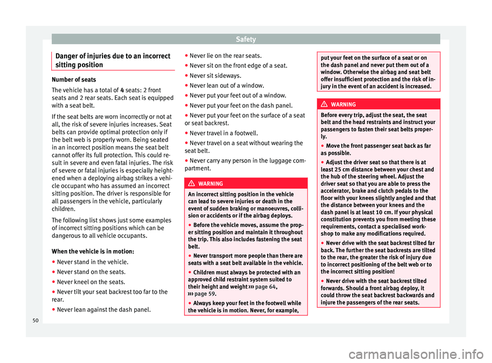 Seat Mii 2016  Owners manual Safety
Danger of injuries due to an incorrect
s ittin
g po
sitionNumber of seats
The v
ehic

le has a total of  4 seats: 2 front
seats and 2 rear seats. Each seat is equipped
with a seat belt.
If the 