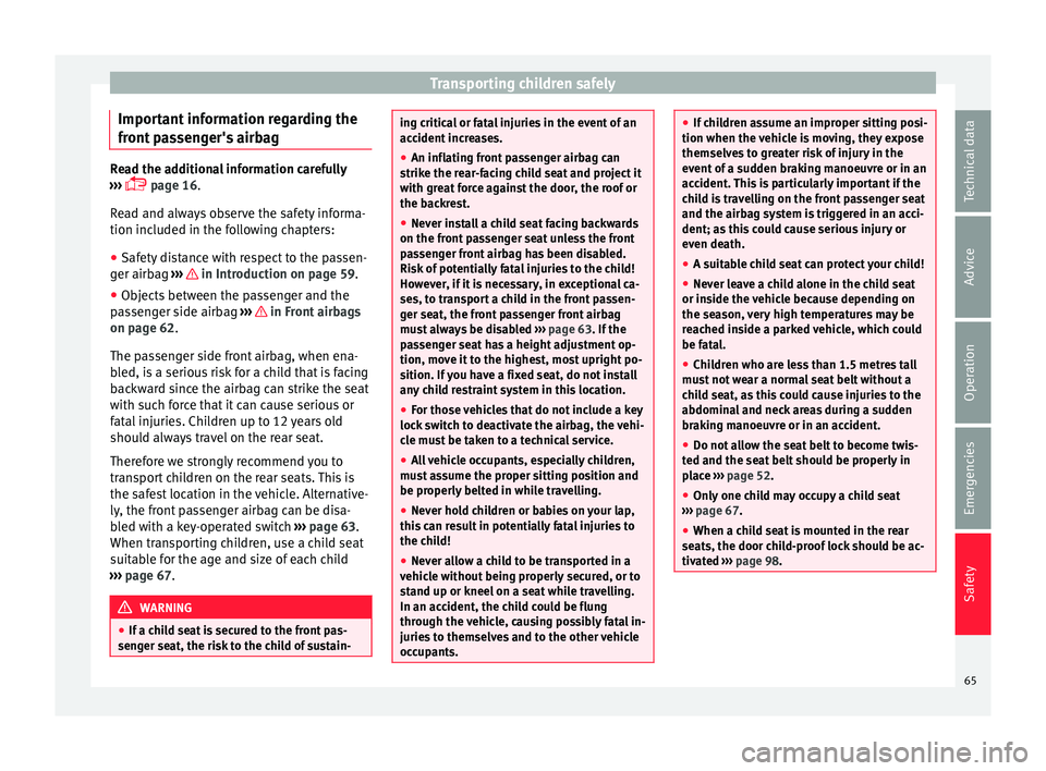 Seat Mii 2016  Owners manual Transporting children safely
Important information regarding the
fr ont
 p
assenger's airbag Read the additional information carefully
›› ›

  page 16.
Read and always observe the safety 