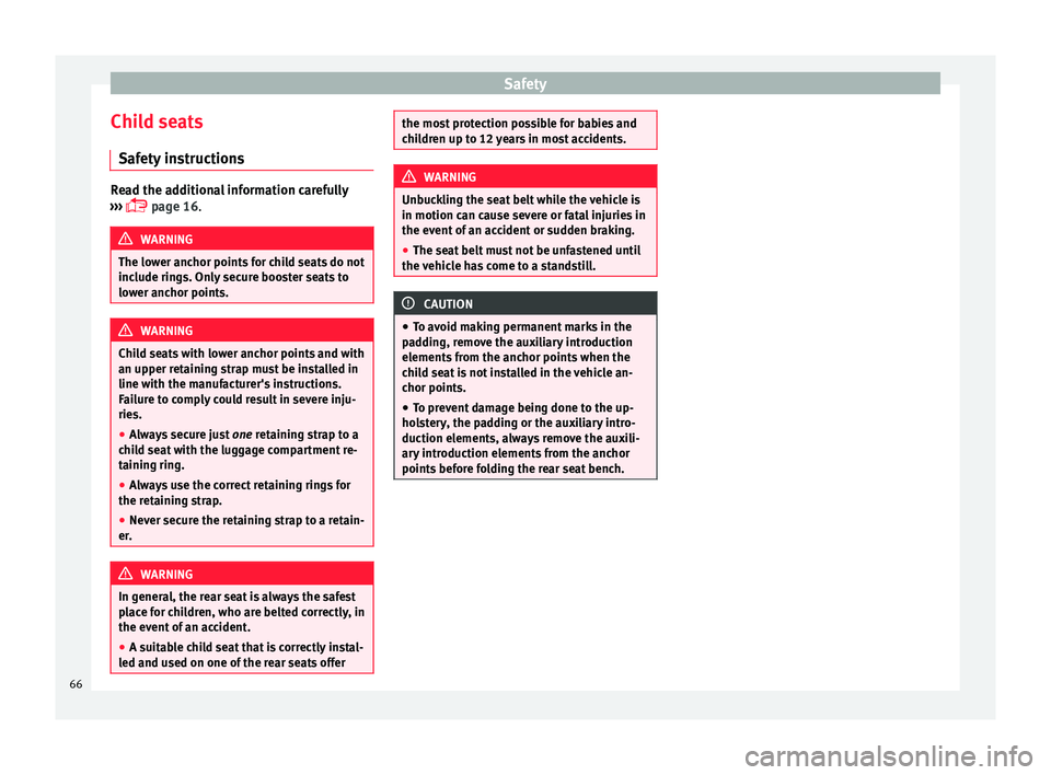 Seat Mii 2016 Repair Manual Safety
Child seats Saf ety
 in
structionsRead the additional information carefully
›› ›

  page 16. WARNING
The lower anchor points for child seats do not
include rin g

s. Only secure booste