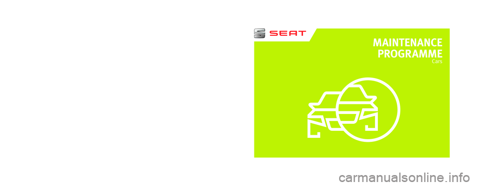 Seat Mii 2016  Maintenance programme MAINTENANCE  
PROGR AMME
Cars
5F0012720SE
Inglés  
5F0012720SE  (05.16)  (GT9)SEAT recommends
SEAT  GENUINE OIL
SEAT recommends
Castrol EDGE Professional  