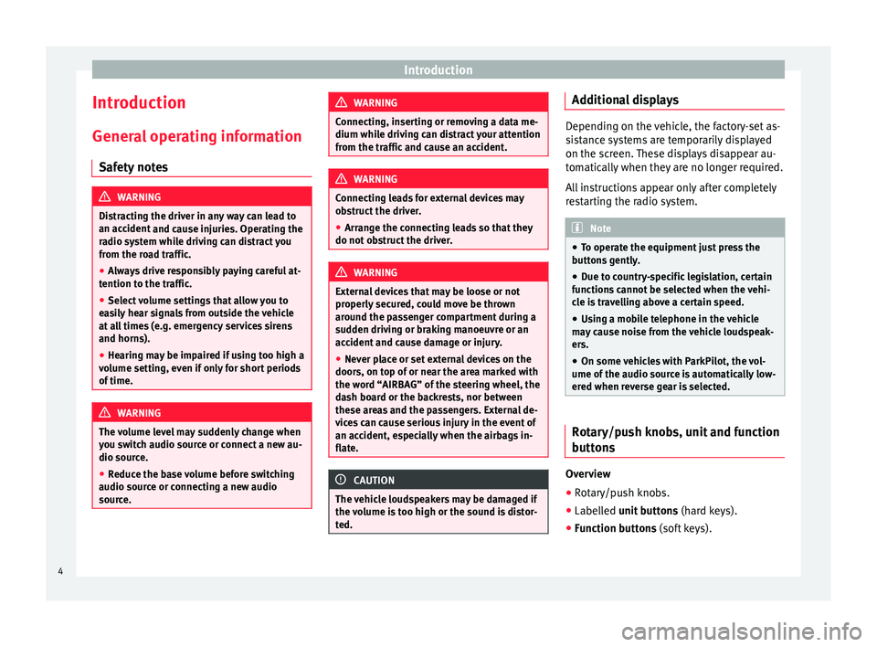 Seat Mii 2016  YOU&MII COLOUR CONNECTION Introduction
Introduction Gener a
l
 operating information
Safety notes WARNING
Distracting the driver in any way can lead to
an acc ident

 and cause injuries. Operating the
radio system while drivin