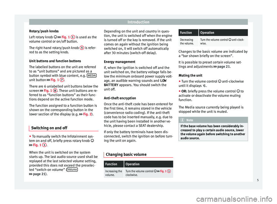 Seat Mii 2016  YOU&MII COLOUR CONNECTION Introduction
Rotary/push knobs
L ef
t
 rotary knob   ›››  Fig. 1  1  is used as the
v o
lume c

ontrol or on/off button.
The right-hand rotary/push knob  5  is refer-
r ed t
o a

s the settin