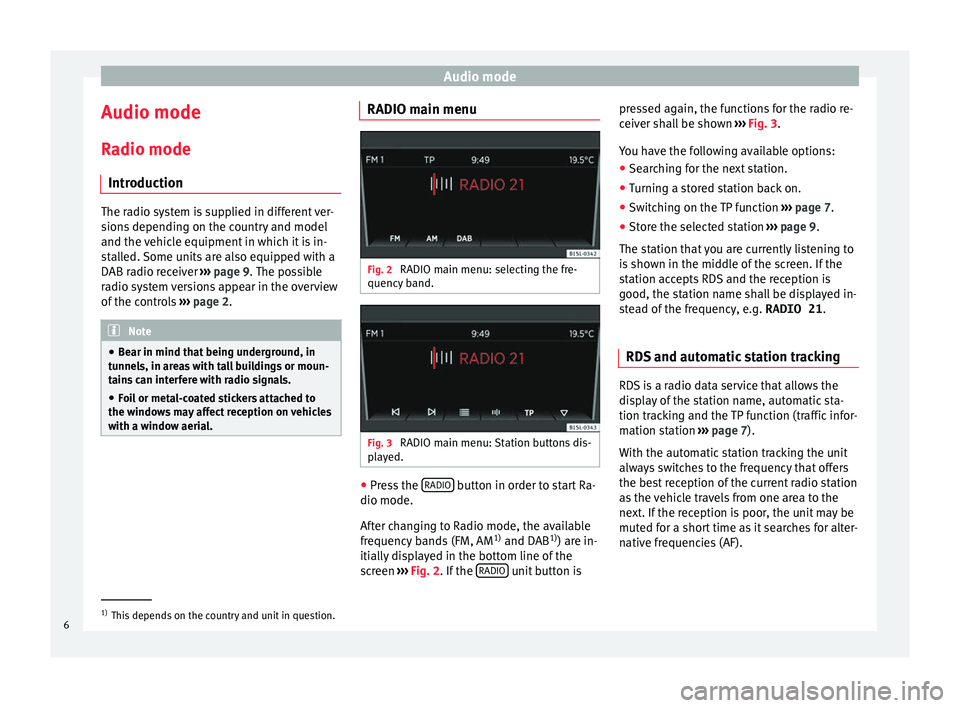 Seat Mii 2016  YOU&MII COLOUR CONNECTION Audio mode
Audio mode
R a
dio mode
Intr
oduction The radio system is supplied in different ver-
sion
s

 depending on the country and model
and the vehicle equipment in which it is in-
stalled. Some u