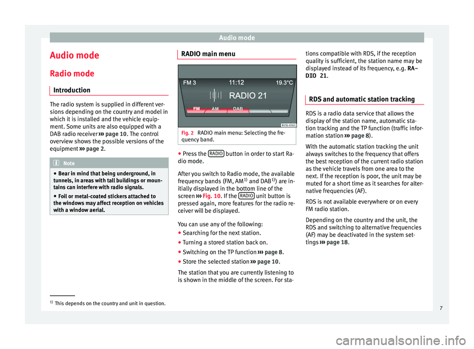 Seat Mii 2016 YOU&MII MUSIC Audio mode
Audio mode
R a
dio mode
Intr
oduction The radio system is supplied in different ver-
sion
s
depending on the country and model in
which it is installed and the vehicle equip-
ment. Some u Seat Mii 2016 YOU&MII MUSIC Audio mode
Audio mode
R a
dio mode
Intr
oduction The radio system is supplied in different ver-
sion
s
depending on the country and model in
which it is installed and the vehicle equip-
ment. Some u