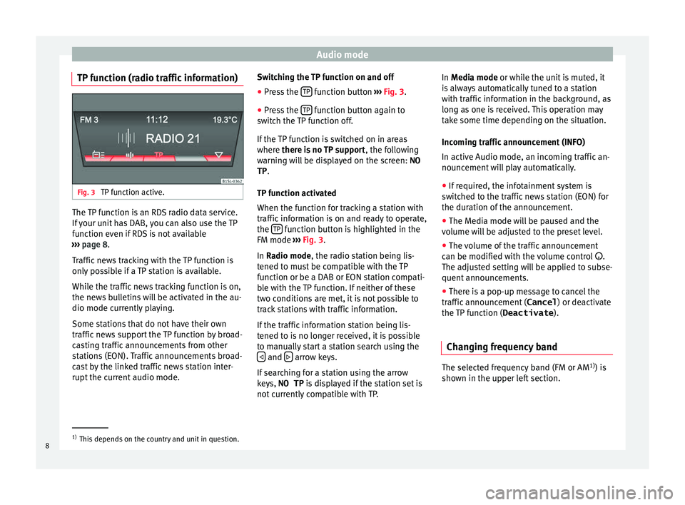 Seat Mii 2016  YOU&MII MUSIC Audio mode
TP function (radio traffic information) Fig. 3 
TP function active. The TP function is an RDS radio data service.
If
 
y
our unit has DAB, you can also use the TP
function even if RDS is no