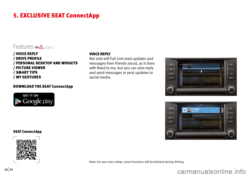 Seat Mii 2016  Apps  24 | 25
VOICE REPLY 
Not only will Full Link read updates and 
messages from friends aloud, as it does 
with Read to me, but you can also reply  
and send messages or post updates to 
social media.
F