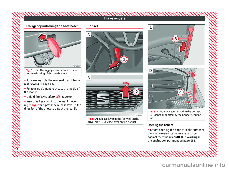 Seat Mii 2015  Owners manual The essentials
Emergency unlocking the boot hatch Fig. 7 
From the luggage compartment: Emer-
g ency
 u
nlocking of the booth hatch. ●
If necessary, fold the rear seat bench back-
r e
s

t forward  