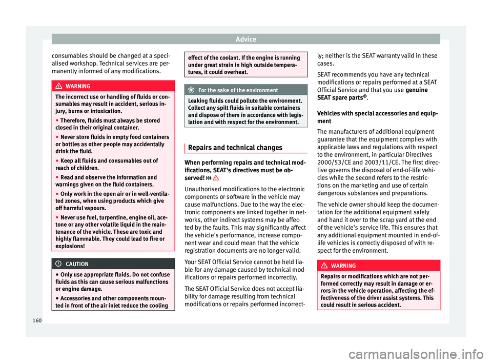 Seat Mii 2015 Owners manual Advice
consumables should be changed at a speci-
ali sed w
ork
shop. Technical services are per-
manently informed of any modifications. WARNING
The incorrect use or handling of fluids or con-
sum ab
Seat Mii 2015 Owners manual Advice
consumables should be changed at a speci-
ali sed w
ork
shop. Technical services are per-
manently informed of any modifications. WARNING
The incorrect use or handling of fluids or con-
sum ab