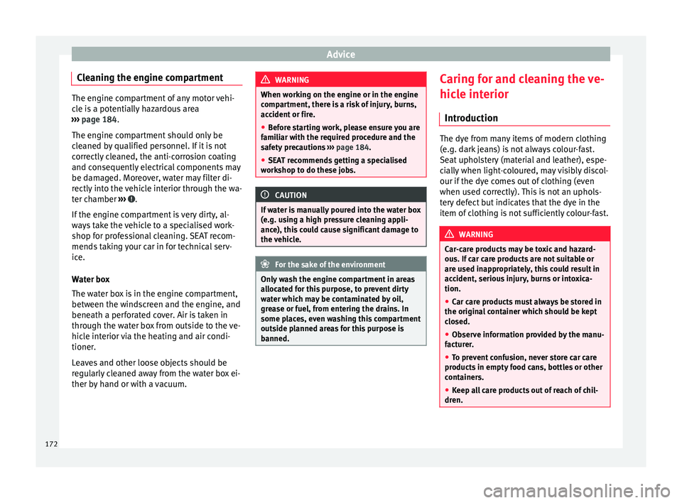 Seat Mii 2015 Owners manual Advice
Cleaning the engine compartment The engine compartment of any motor vehi-
cl
e i
s a potentially hazardous area
››› page 184.
The engine compartment should only be
cleaned by qualified p Seat Mii 2015 Owners manual Advice
Cleaning the engine compartment The engine compartment of any motor vehi-
cl
e i
s a potentially hazardous area
››› page 184.
The engine compartment should only be
cleaned by qualified p