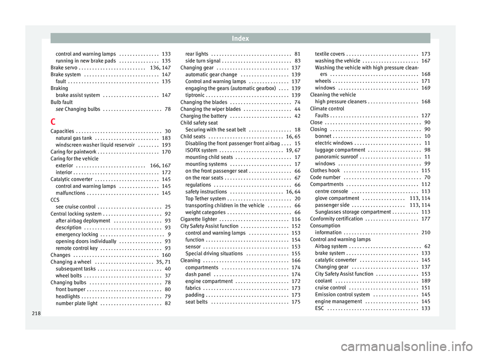 Seat Mii 2015  Owners manual Index
control and warning lamps  . . . . . . . . . . . . . . . 133
ru nnin
g in new br
ake pads  . . . . . . . . . . . . . . . 135
Brake servo  . . . . . . . . . . . . . . . . . . . . . . . . . 136, 1