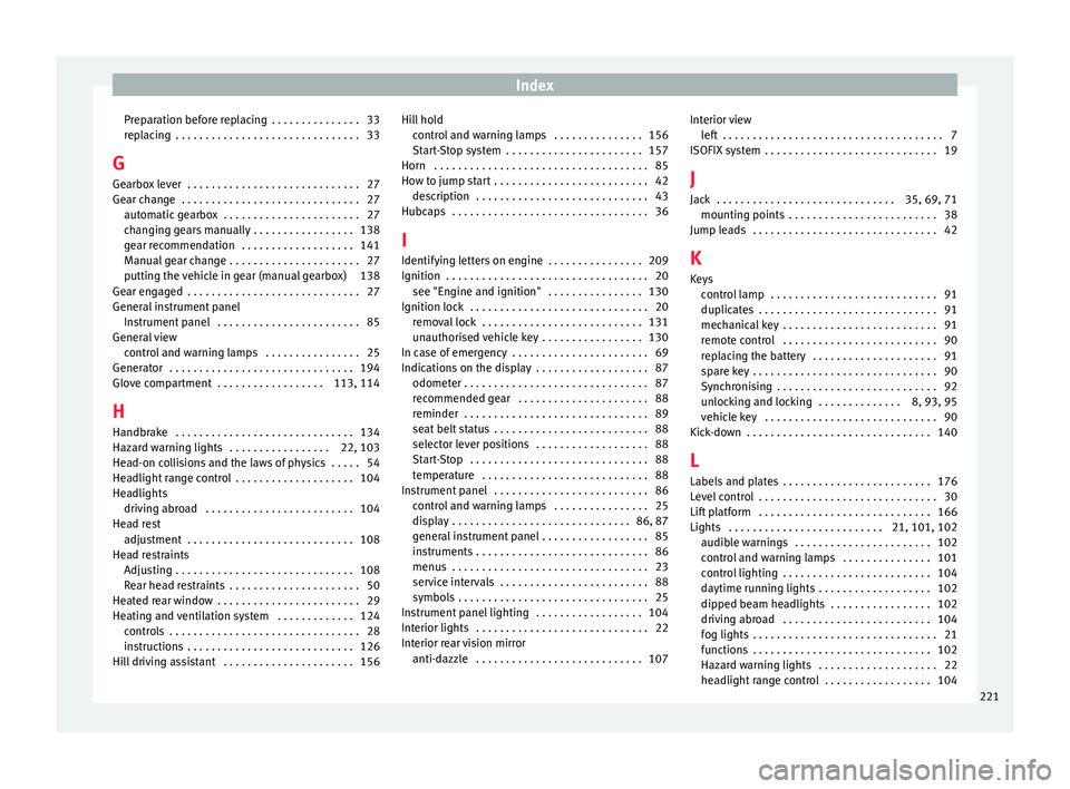 Seat Mii 2015  Owners manual Index
Preparation before replacing  . . . . . . . . . . . . . . . 33
r ep
l
acing  . . . . . . . . . . . . . . . . . . . . . . . . . . . . . . . 33
G Gearbox lever  . . . . . . . . . . . . . . . . . .