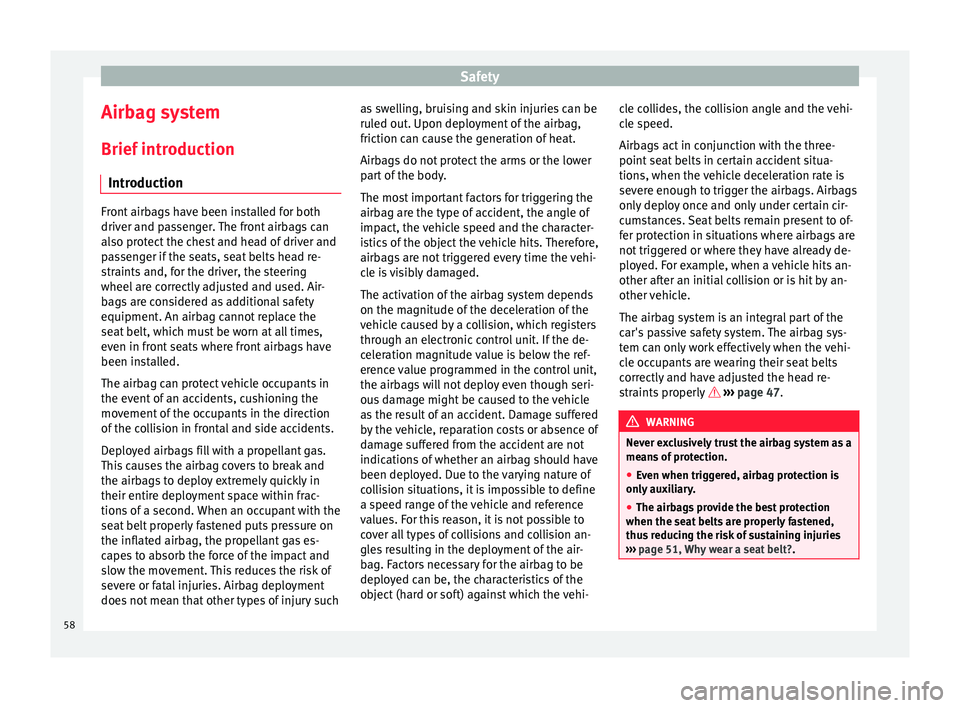 Seat Mii 2015  Owners manual Safety
Airbag system
Brief  intr
oduction
Intr
oduction Front airbags have been installed for both
driver and p
a

ssenger. The front airbags can
also protect the chest and head of driver and
passenge