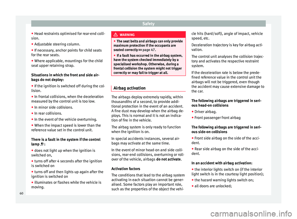Seat Mii 2015 Repair Manual Safety
● He a
d r
estraints optimised for rear-end colli-
sion.
● Adjustable steering column.
● If necessary, anchor points for child seats
for the re
ar seats.
● Where applicable, mountings Seat Mii 2015 Repair Manual Safety
● He a
d r
estraints optimised for rear-end colli-
sion.
● Adjustable steering column.
● If necessary, anchor points for child seats
for the re
ar seats.
● Where applicable, mountings