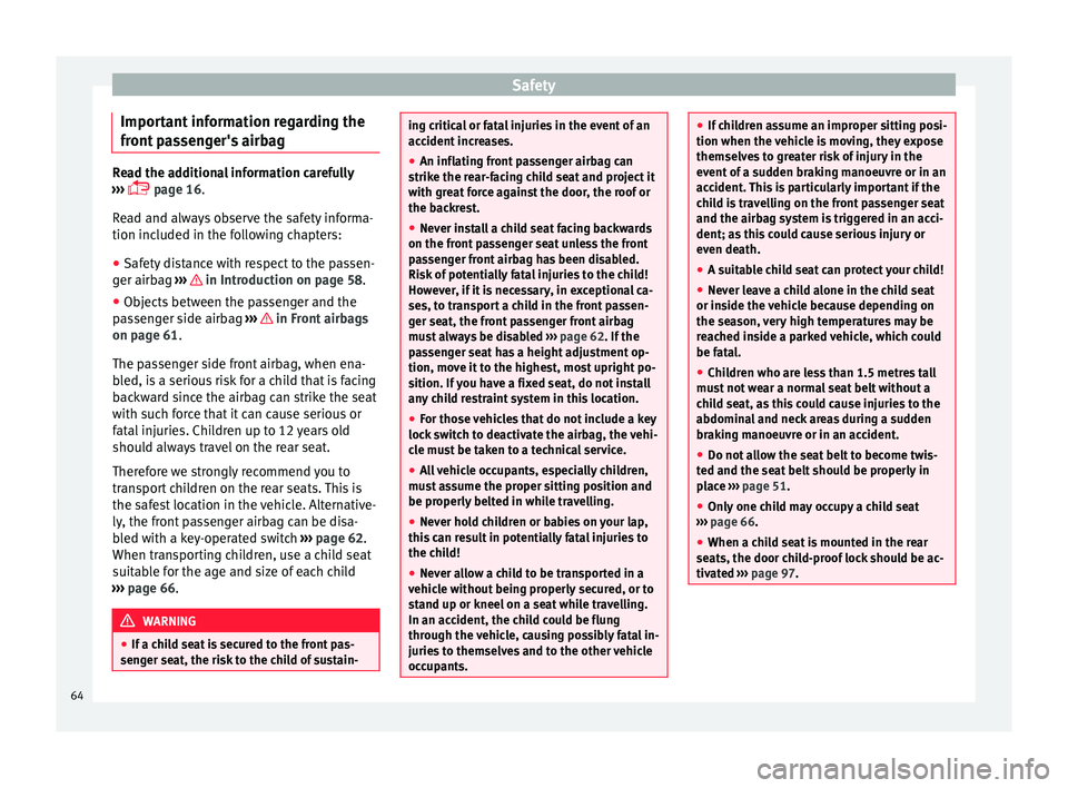 Seat Mii 2015  Owners manual Safety
Important information regarding the
fr ont
 p
assenger's airbag Read the additional information carefully
›› ›

  page 16.
Read and always observe the safety informa-
tion included