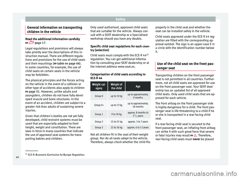 Seat Mii 2015 Repair Manual Safety
General information on transporting
c hi
l
dren in the vehicle Read the additional information carefully
›› ›
page 17.
Legal regulations and provisions will always
take priority ove Seat Mii 2015 Repair Manual Safety
General information on transporting
c hi
l
dren in the vehicle Read the additional information carefully
›› ›
page 17.
Legal regulations and provisions will always
take priority ove