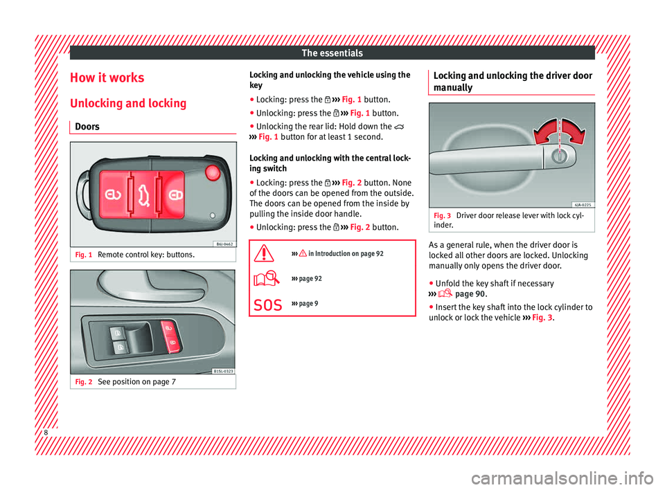 Seat Mii 2015  Owners manual The essentials
How it works
Un loc
k
ing and locking
Doors Fig. 1 
Remote control key: buttons. Fig. 2 
See position on page 7 Locking and unlocking the vehicle using the
k
ey
● Loc
king: press the 