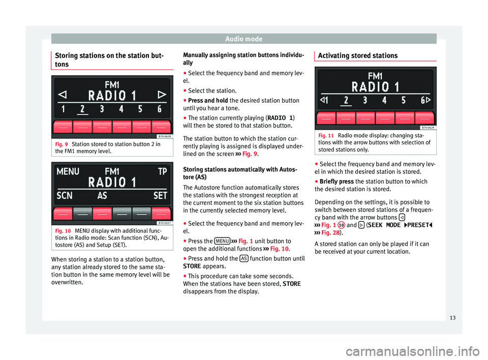 Seat Mii 2015 SOUND SYSTEM 1.X Audio mode
Storing stations on the station but-
t on
s Fig. 9
Station stored to station button 2 in
the FM1 memor y
l
evel. Fig. 10
MENU display with additional func-
tion s
in R
adio mode: Scan Seat Mii 2015 SOUND SYSTEM 1.X Audio mode
Storing stations on the station but-
t on
s Fig. 9
Station stored to station button 2 in
the FM1 memor y
l
evel. Fig. 10
MENU display with additional func-
tion s
in R
adio mode: Scan