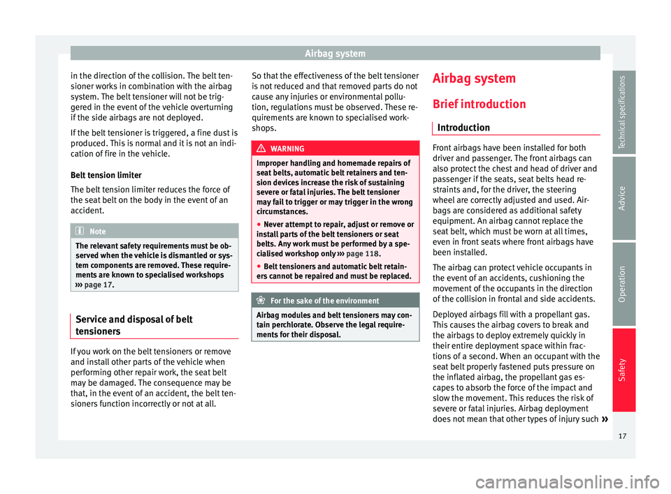 Seat Mii 2014 Owners manual Airbag system
in the direction of the collision. The belt ten-
sioner works in combination with the airbag
system. The belt tensioner will not be trig-
gered in the event of the vehicle overturning
if Seat Mii 2014 Owners manual Airbag system
in the direction of the collision. The belt ten-
sioner works in combination with the airbag
system. The belt tensioner will not be trig-
gered in the event of the vehicle overturning
if