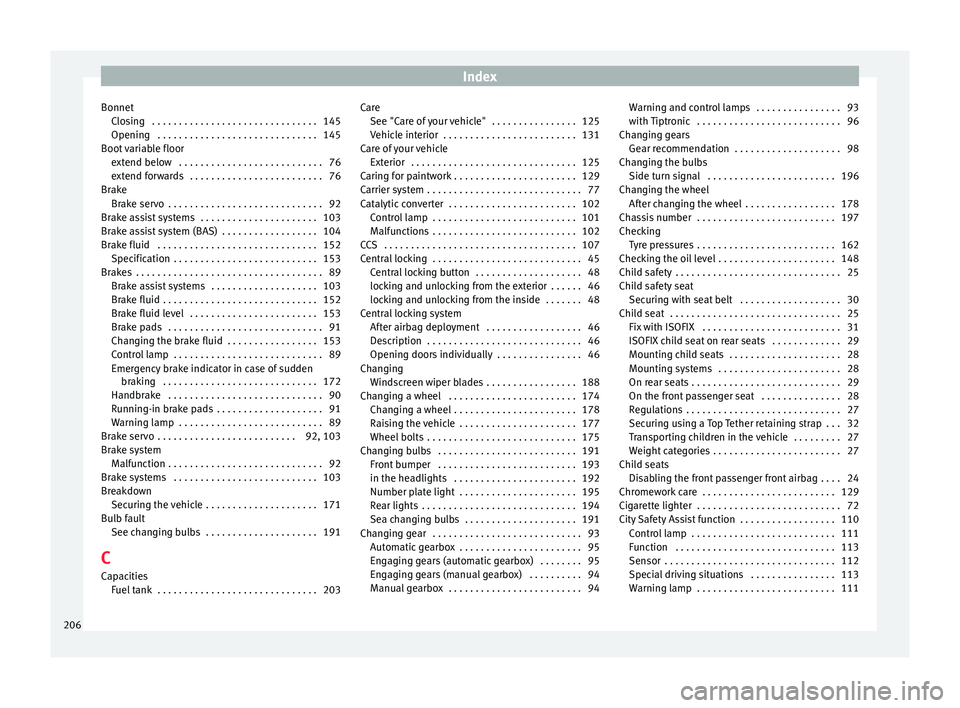 Seat Mii 2014 Owners Guide Index
Bonnet Closing  . . . . . . . . . . . . . . . . . . . . . . . . . . . . . . . 145
Opening  . . . . . . . . . . . . . . . . . . . . . . . . . . . . . . 145
Boot variable floor extend below  . . .