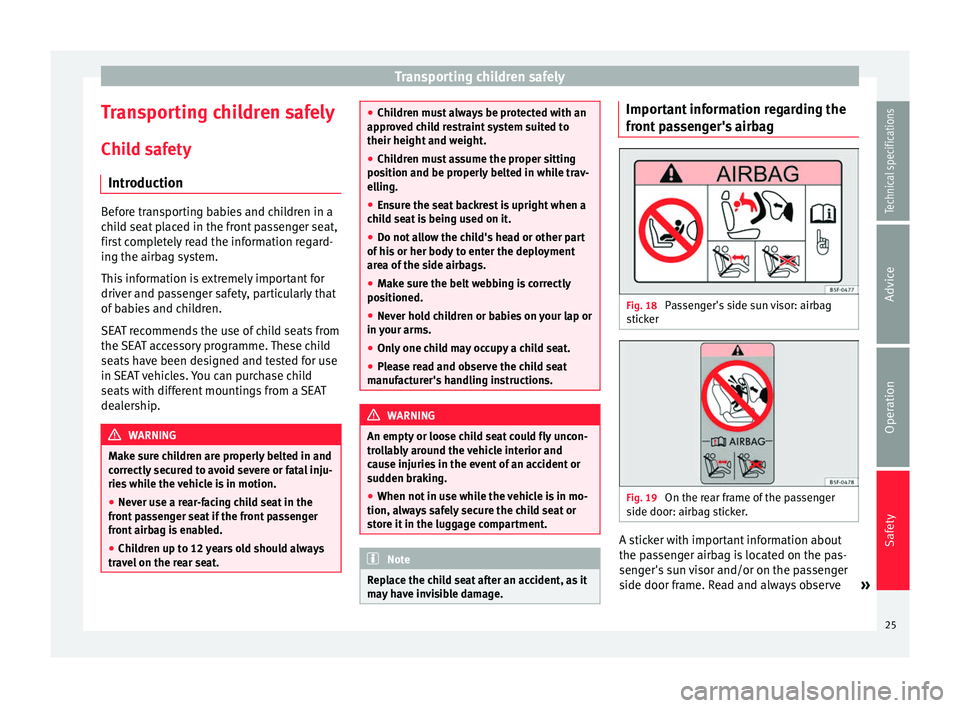Seat Mii 2014 User Guide Transporting children safely
Transporting children safely Child safety Introduction Before transporting babies and children in a
child seat placed in the front passenger seat,
first completely read th Seat Mii 2014 User Guide Transporting children safely
Transporting children safely Child safety Introduction Before transporting babies and children in a
child seat placed in the front passenger seat,
first completely read th