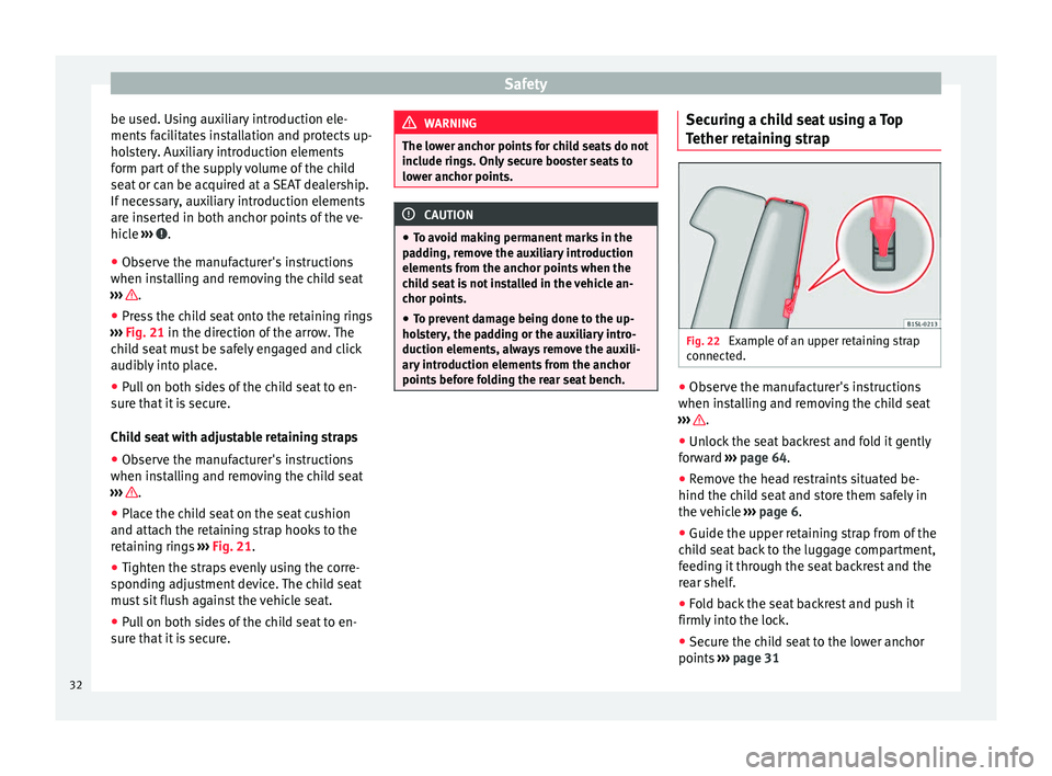 Seat Mii 2014 Owners manual Safety
be used. Using auxiliary introduction ele-
ments facilitates installation and protects up-
holstery. Auxiliary introduction elements
form part of the supply volume of the child
seat or can be a Seat Mii 2014 Owners manual Safety
be used. Using auxiliary introduction ele-
ments facilitates installation and protects up-
holstery. Auxiliary introduction elements
form part of the supply volume of the child
seat or can be a