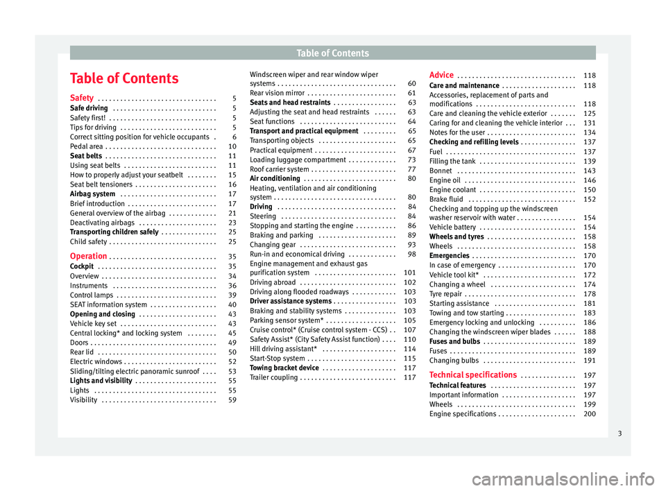 Seat Mii 2014  Owners manual Table of Contents
Table of Contents
Safety  . . . . . . . . . . . . . . . . . . . . . . . . . . . . . . . . 5
Safe driving  . . . . . . . . . . . . . . . . . . . . . . . . . . . . 5
Safety first!  . .