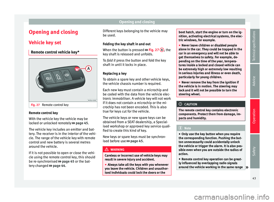 Seat Mii 2014  Owners manual Opening and closing
Opening and closing Vehicle key set Remote control vehicle key* Fig. 27 
Remote control key Remote control key
With the vehicle key the vehicle may be
locked or unlocked remotely 
