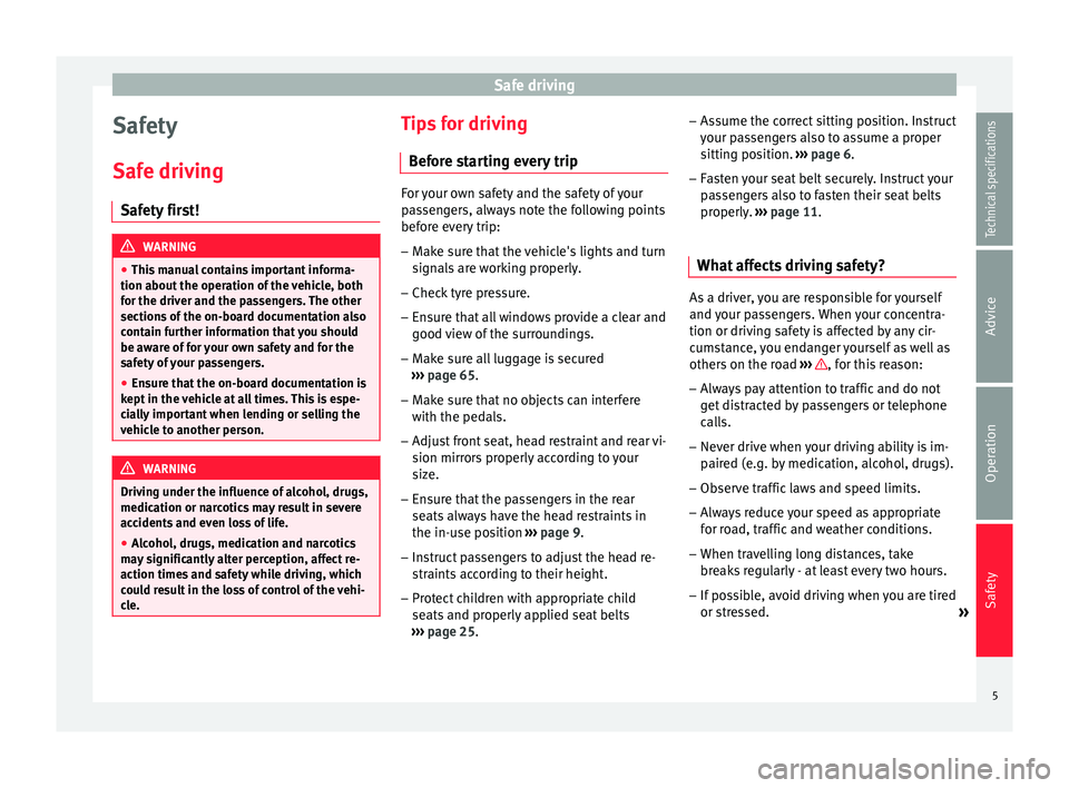 Seat Mii 2014 Owners manual Safe driving
Safety
Safe driving Safety first! WARNING
● This manual contains important informa-
tion about the operation of the vehicle, both
for the driver and the passengers. The other
sections o Seat Mii 2014 Owners manual Safe driving
Safety
Safe driving Safety first! WARNING
● This manual contains important informa-
tion about the operation of the vehicle, both
for the driver and the passengers. The other
sections o