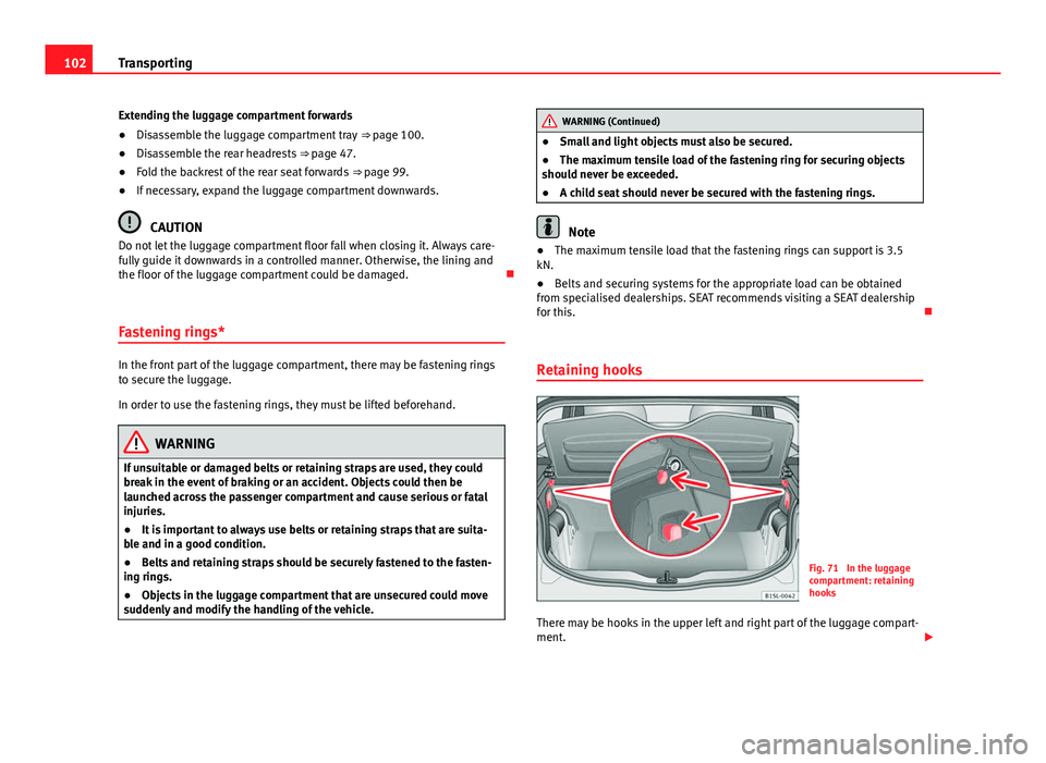 Seat Mii 2013 Owners manual 102Transporting
Extending the luggage compartment forwards
● Disassemble the luggage compartment tray ⇒ page 100.
● Disassemble the rear headrests ⇒ page 47.
● Fold the backrest of the Seat Mii 2013 Owners manual 102Transporting
Extending the luggage compartment forwards
● Disassemble the luggage compartment tray ⇒ page 100.
● Disassemble the rear headrests ⇒ page 47.
● Fold the backrest of the
