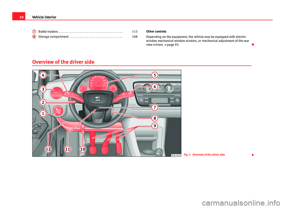 Seat Mii 2013 User Guide 10Vehicle interior
Bottle holders  . . . . . . . . . . . . . . . . . . . . . . . . . . . . . . . . . . . . . . . . . . . . . 113
Storage compartment  . . . . . . . . . . . . . . . . . . . . . . . . . 