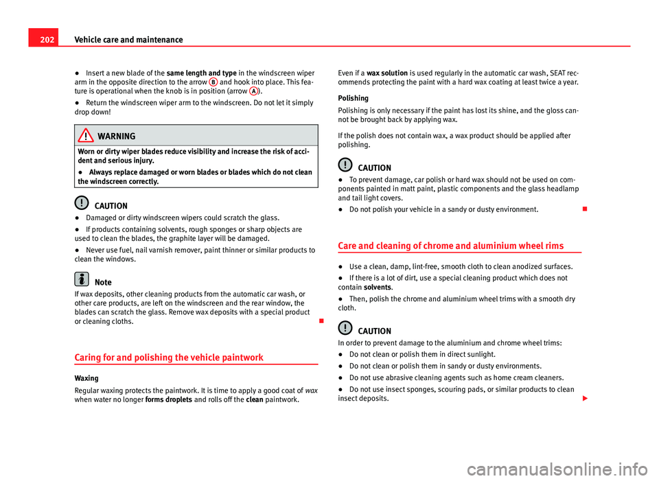 Seat Mii 2013 Owners manual 202Vehicle care and maintenance
● Insert a new blade of the same length and type in the windscreen wiper
arm in the opposite direction to the arrow B
and hook into place. This fea-
ture is operat Seat Mii 2013 Owners manual 202Vehicle care and maintenance
● Insert a new blade of the same length and type in the windscreen wiper
arm in the opposite direction to the arrow B
and hook into place. This fea-
ture is operat