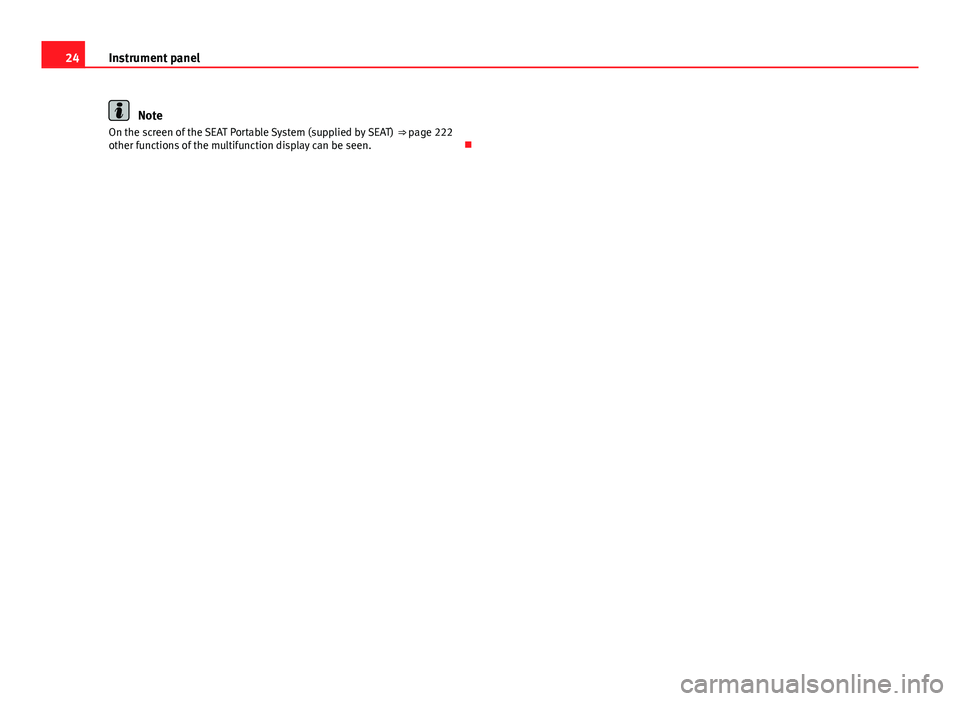 Seat Mii 2013 Owners Guide 24Instrument panel
Note
On the screen of the SEAT Portable System (supplied by SEAT)  ⇒ page 222
other functions of the multifunction display can be seen.   