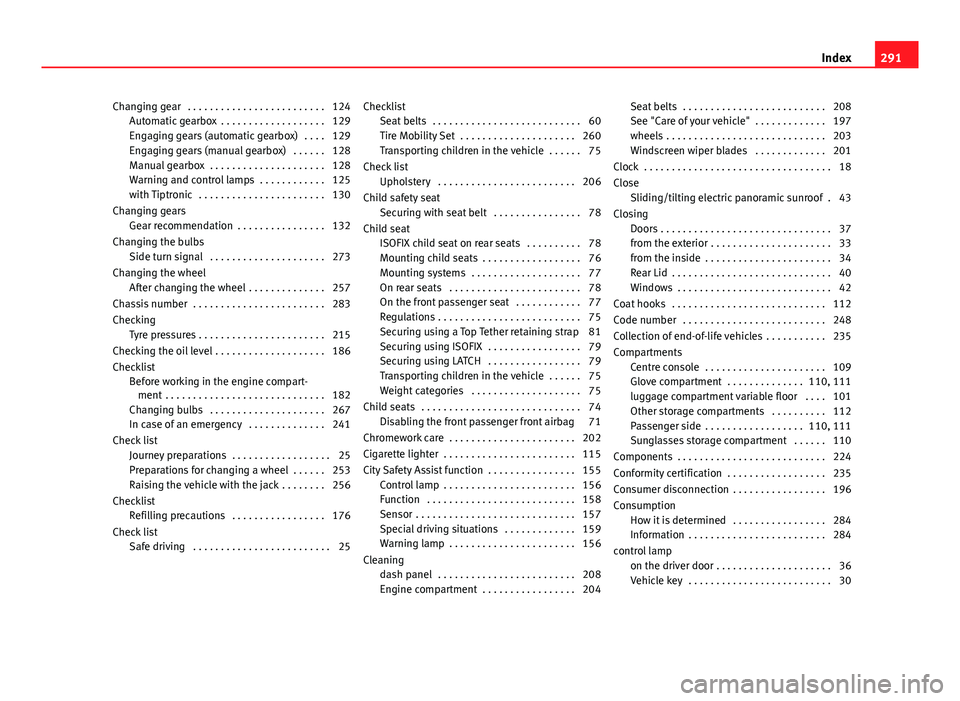 Seat Mii 2013 Workshop Manual Changing gear . . . . . . . . . . . . . . . . . . . . . . . . . 124Automatic gearbox . . . . . . . . . . . . . . . . . . . 129
Engaging gears (automatic gearbox) . . . . 129
Engaging gears (manual Seat Mii 2013 Workshop Manual Changing gear . . . . . . . . . . . . . . . . . . . . . . . . . 124Automatic gearbox . . . . . . . . . . . . . . . . . . . 129
Engaging gears (automatic gearbox) . . . . 129
Engaging gears (manual