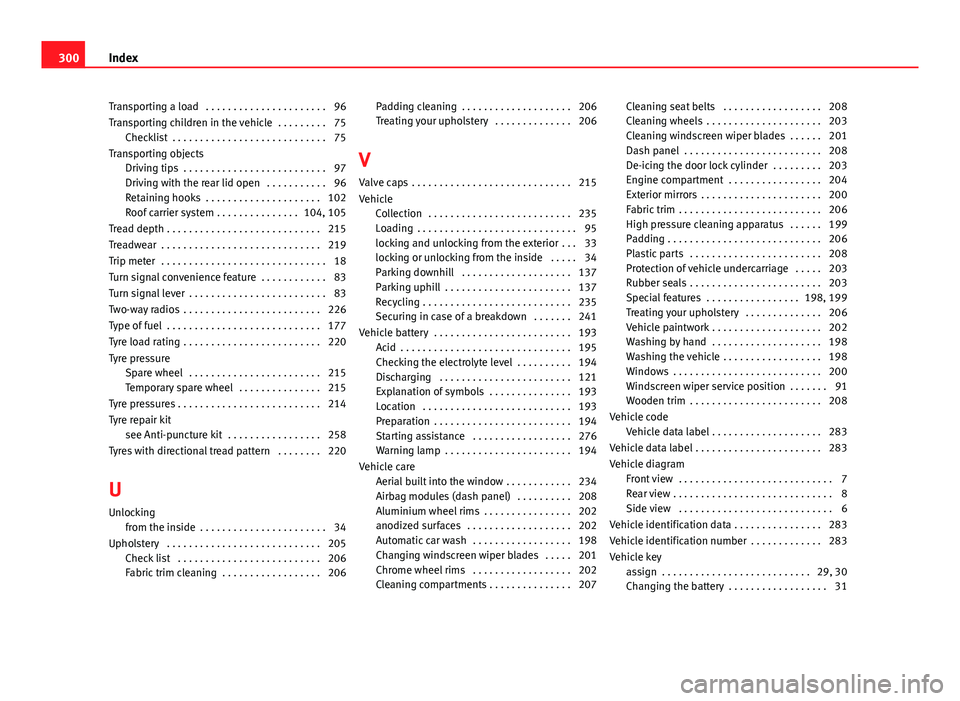Seat Mii 2013 Workshop Manual Transporting a load . . . . . . . . . . . . . . . . . . . . . . 96
Transporting children in the vehicle . . . . . . . . . 75Checklist . . . . . . . . . . . . . . . . . . . . . . . . . . . . 75
Tran Seat Mii 2013 Workshop Manual Transporting a load . . . . . . . . . . . . . . . . . . . . . . 96
Transporting children in the vehicle . . . . . . . . . 75Checklist . . . . . . . . . . . . . . . . . . . . . . . . . . . . 75
Tran